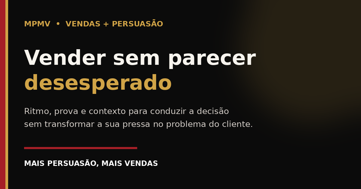 Como vender sem parecer desesperado: ritmo, prova e contexto na comunicação de vendas